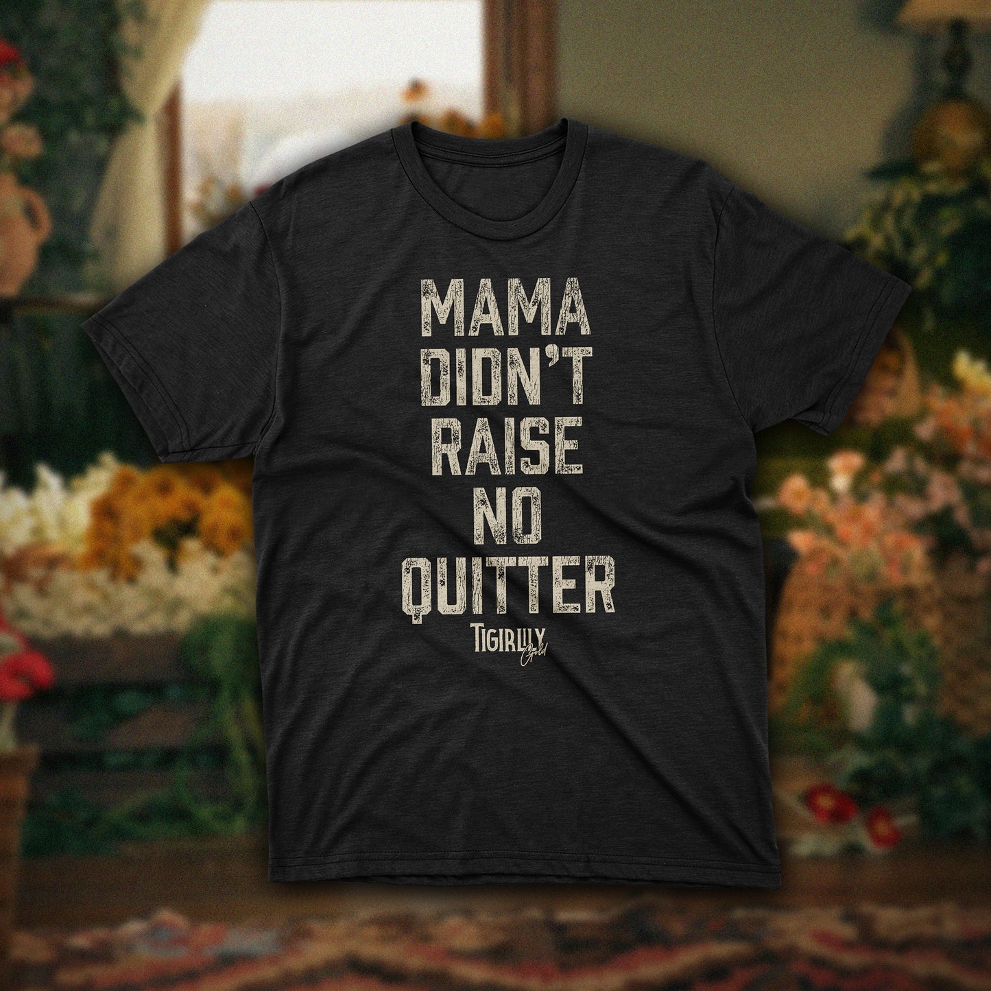 Mama Didn’t Raise No Quitter T-Shirt
