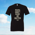 Mama Didn’t Raise No Quitter T-Shirt