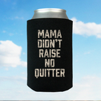 Mama Didn't Raise No Quitter Koozie