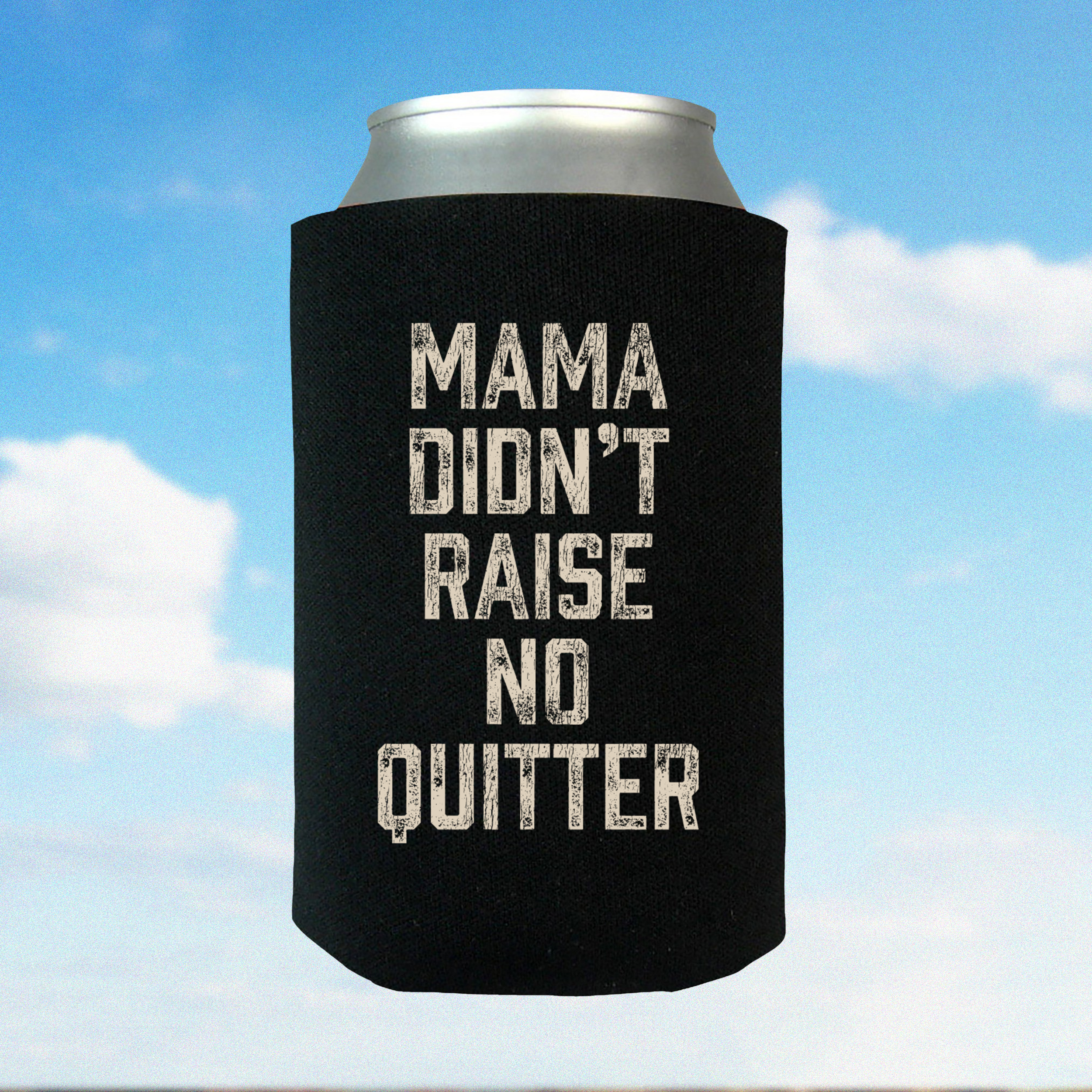 Mama Didn't Raise No Quitter Koozie